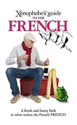  Xenophobe's Guide to the French: A Hilariously Honest Journey into the Heart of Parisian Culture